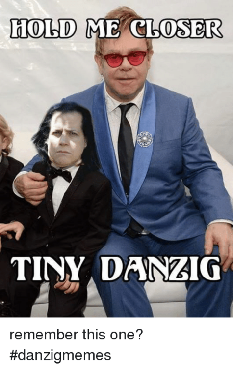 hold-me-closer-tiny-danzig-remember-this-one-danzigmemes-23822669.png