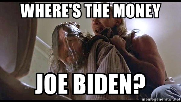 wheres-the-money-joe-biden.jpg.02a9f89fc3fe6a9e2b0a79787b6ea86f.jpg