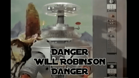 DangerWillRobinson.gif.3f9b5d7bc8aab52b29f3b82fd7298c44.gif