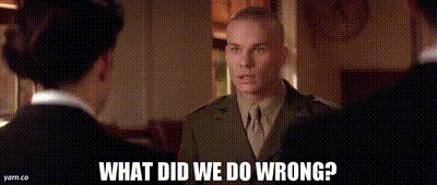 what_did_we_do_wrong.gif.41dd11ac467c4f4807335b6dc6ea78c7.gif