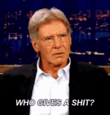 harrison-ford-who-gives-a-shit.gif.51851e26ca8fe918e8d91f36a42687bf.gif