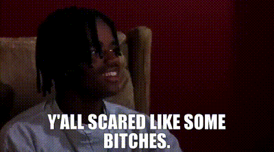menace_scared_bitches.gif.1036a77611160a2348999d49cadf2912.gif