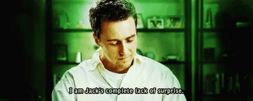 edward-norton-i-am-jacks-complete-lack-of-surprise.gif.307bb3cd8ef8219a61ea1926842ba080.gif